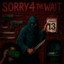 Sorry For The Wait (Explicit)