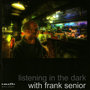 Listening in the Dark With Frank Senior