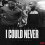 I Could Never (feat. Leek Money) [Explicit]