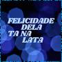 Felicidade dela ta na Lata (Explicit)