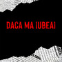 Daca Ma Iubeai