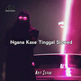 Ngana Kase Tinggal (Slowed)