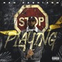 Stop Playing (Explicit)