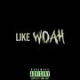 Like Woah (Explicit)