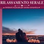 Rilassamento serale - Ambient musicale per serata romantica