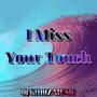 I Miss Your Touch