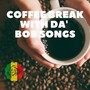 Coffee Break with da Bob Songs (Explicit)