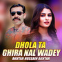 Dhola Ta Ghira Nal Wadey
