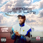 BEFORE ITS 2 LATE (Explicit)