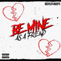 Be Mine As A Friend (Explicit)