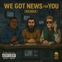 We Got News for You (Alternate Version) [feat. Kavman & 2020] [Explicit]