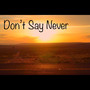 Don’t Say Never