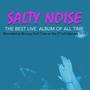 SALTY NOISE: The Best Live Album Of All Time