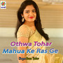 Othwa Tohar Mahua Ke Ras Ge