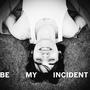 Be My Incident