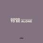 Good to Be Alone