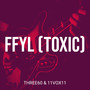 Ffyl (Toxic) [Explicit]