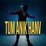 Tum anik Hanv