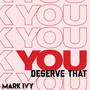 You Deserve That (Explicit)