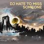 Dj Hate to Miss Someone