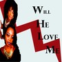 Will He Love Me (feat. Katrenia Jefferson)