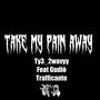 Take My Pain Away (feat. Gudiò Trafficantè) [Explicit]