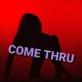 Come Thru (Explicit)