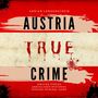 Austria True Crime (Verified Stories Undisclosed Mysteries Genuine Criminal Cases)