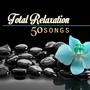 Total Relaxation - Music for Serenity (Top 50 Songs)