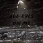 All Eyes On Me