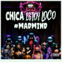 Chica Estoy Loco #MadMind (Explicit)