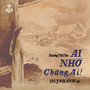 Ai Nhớ Chăng Ai (Remastered)