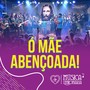 Ó Mãe Abençoada!(Ao Vivo no Show Geração J de Jesus! - São Paulo 2018)