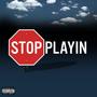 Stop Playin' (Explicit)