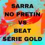 Sarra no Pretin VS Beat Série Gold (Explicit)