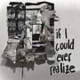 if I could ever realize