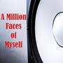 A Million Faces of Myself