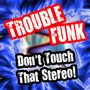 Don't Touch That Stereo!