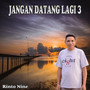 JANGAN DATANG LAGI 3 (Explicit)