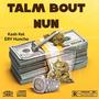 Talm Bout Nun (feat. Kash Kel) [Explicit]