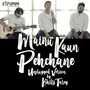 Mainu Kaun Pehchane (Unplugged) - Single