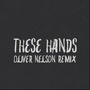 These Hands (Oliver Nelson Remix)