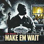 Make Em Wait (Explicit)