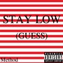 Stay low (Guess)