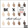 Anti Social (feat. BK) [Explicit]