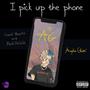 I PICK UP THE PHONE (The Good Hearts & Bad Habits MIXTAPE VOLUME I) [TRACK II] [Explicit]