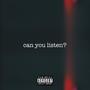 can you listen? (Explicit)