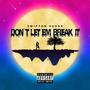 Don't Let Em Break It (Explicit)