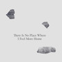 There Is No Place Where I Feel More Home