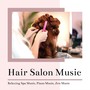 Hair Salon Music: Relaxing Spa Music, Piano Music, Zen Music